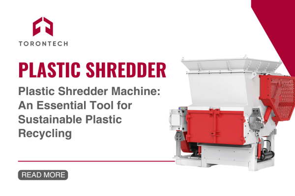 Plastic Shredder Machine An Essential Tool for Sustainable Plastic Recycling